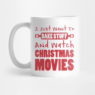 I JUST WANT TO BAKE STUFF AND WATCH CHRISTMAS MOVIES Mug